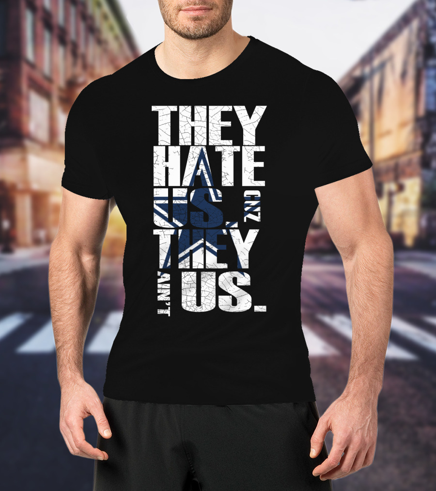 They Hate Us 'Cause They Ain't Us Star Icon Cowboys Nation T-Shirt