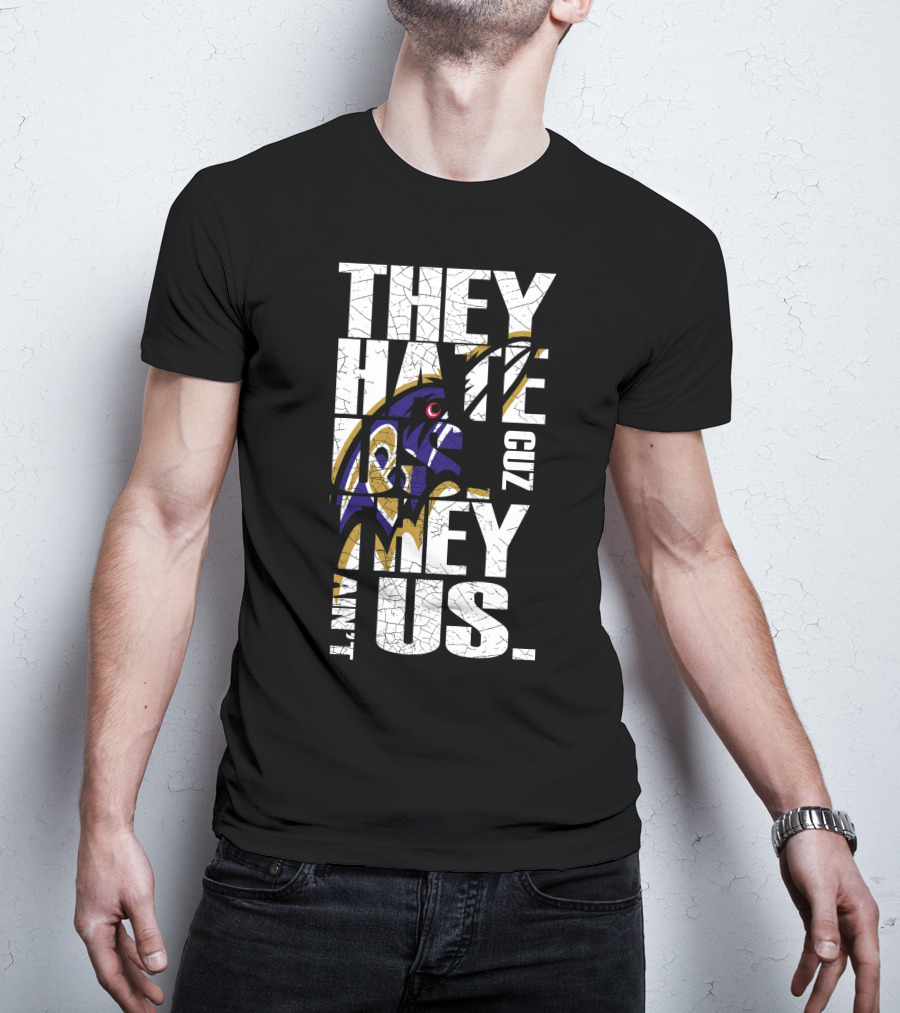 They Hate Us Cuz They Ain't Us Baltimore Ravens T-Shirt