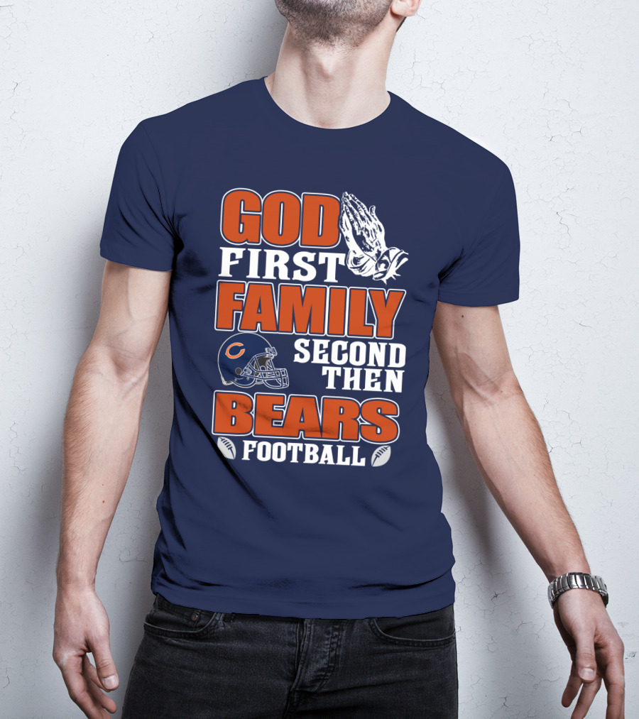 God First Family Second Then Chicago Bears Football T-Shirt