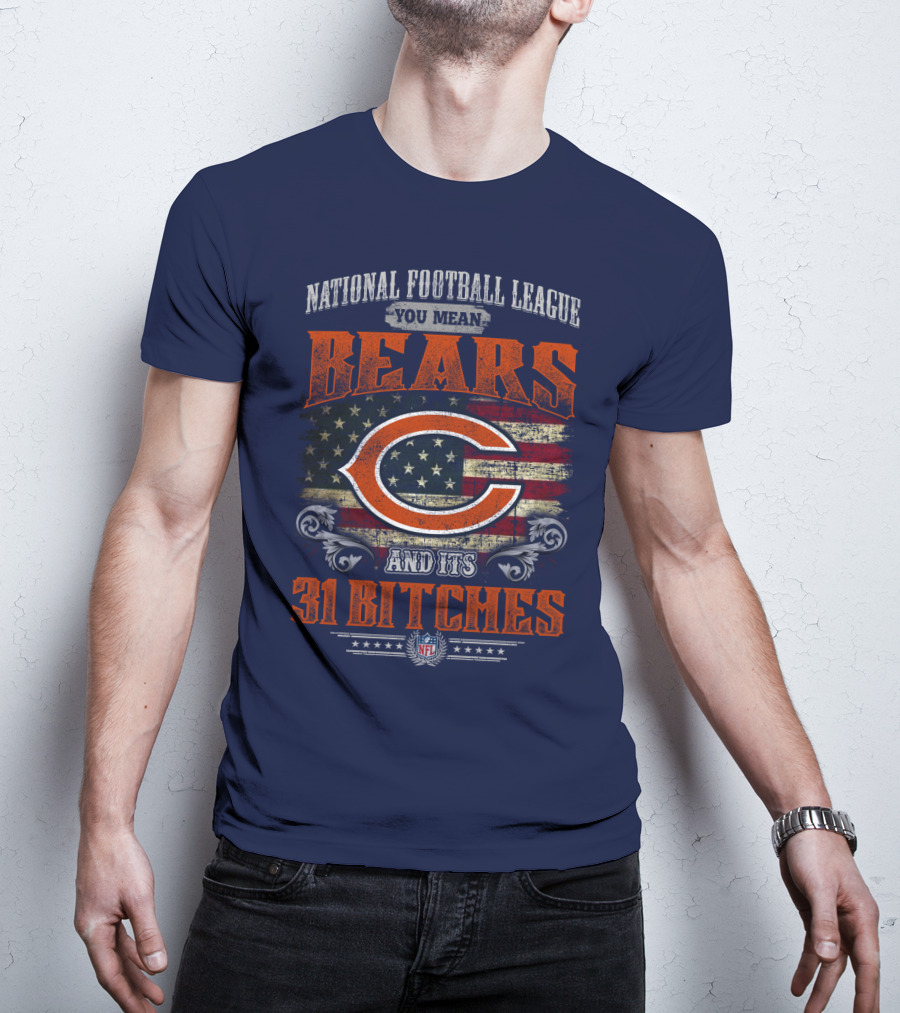 National Football League You Mean Bears And Its 31 Bitches T-Shirt