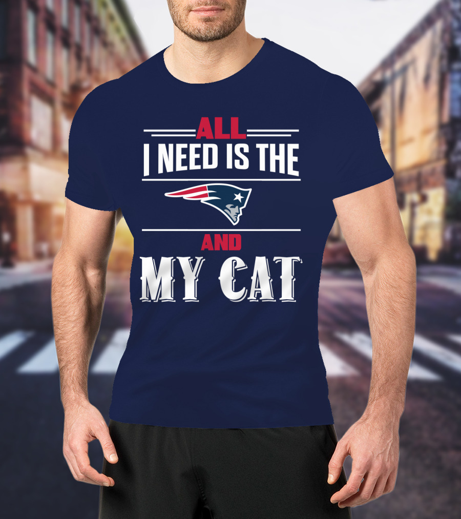 All I Need Is The New England Patriots And My Cat T-Shirt