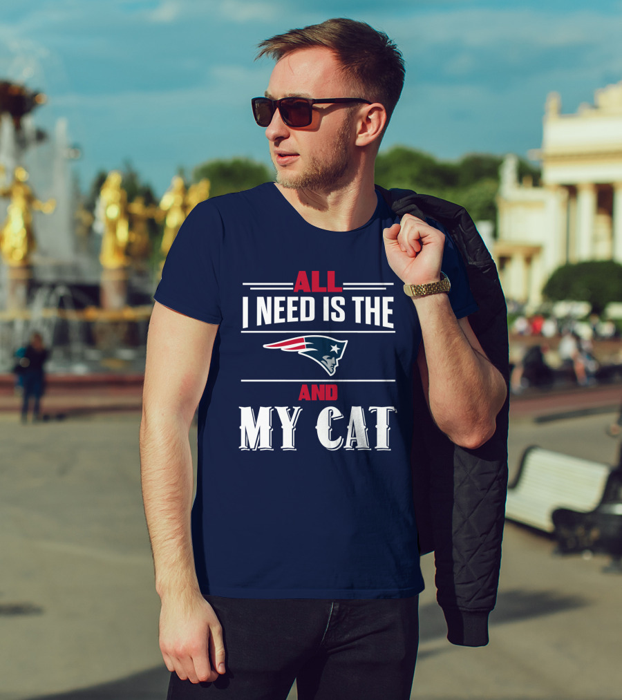 All I Need Is The New England Patriots And My Cat T-Shirt