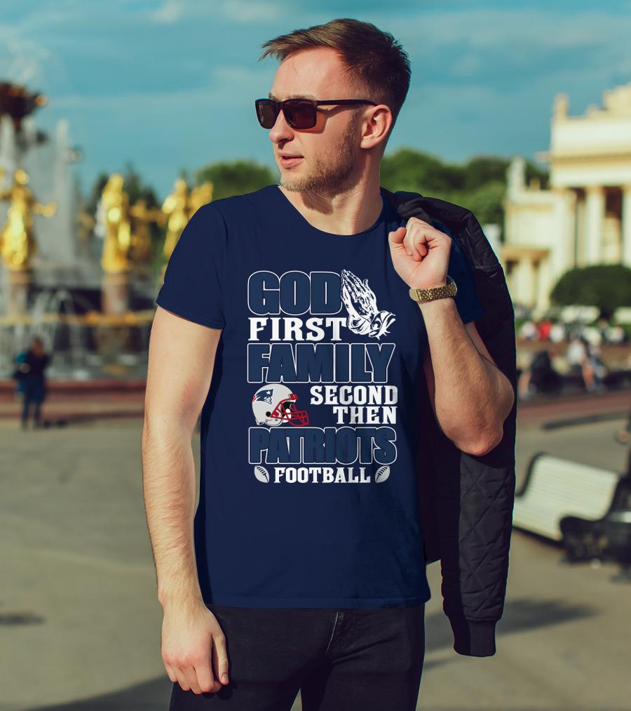 God First Family Second Then Patriots Football T-Shirt