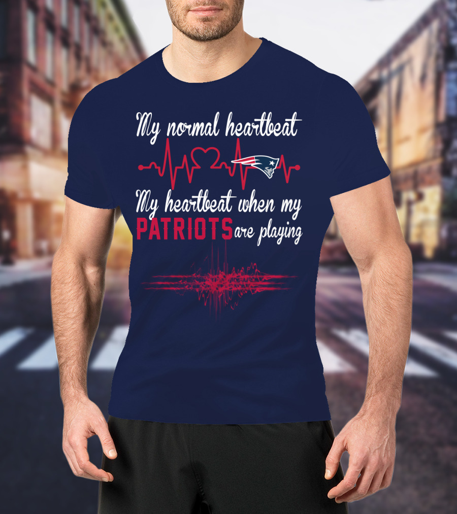 My Normal Heartbeat My Heartbeat When My Patriots Are Playing New England Patriots T-Shirt