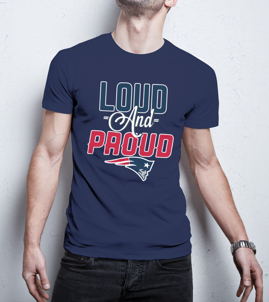 Loud And Proud New England Patriots T-Shirt