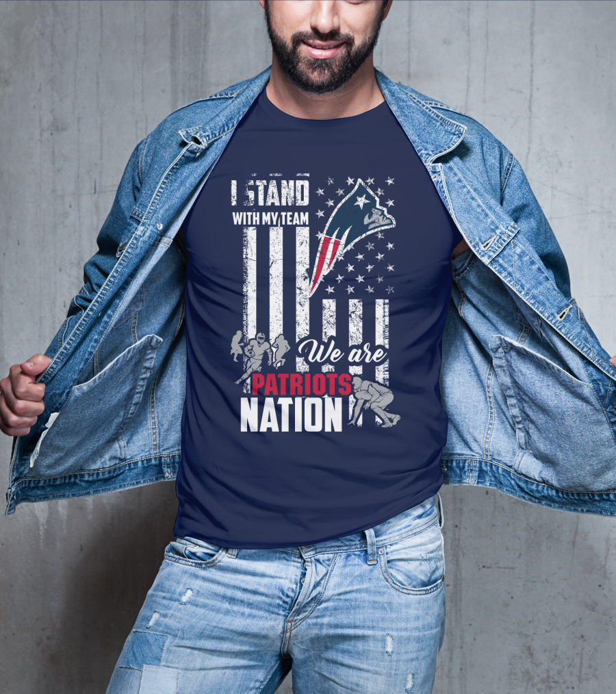 I Stand With My Team We Are New England Patriots Nation T-Shirt