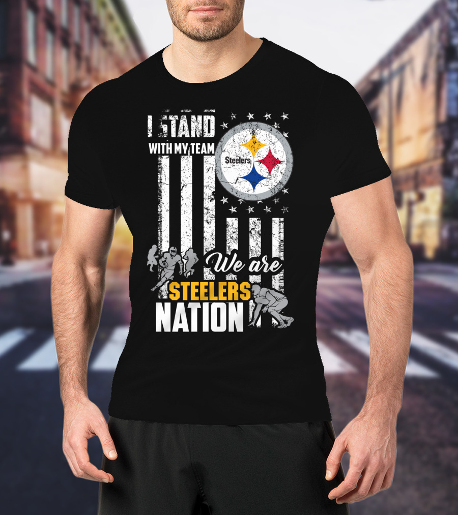 I Stand With My Team We Are Steelers Nation Pittsburgh Steelers T-Shirt