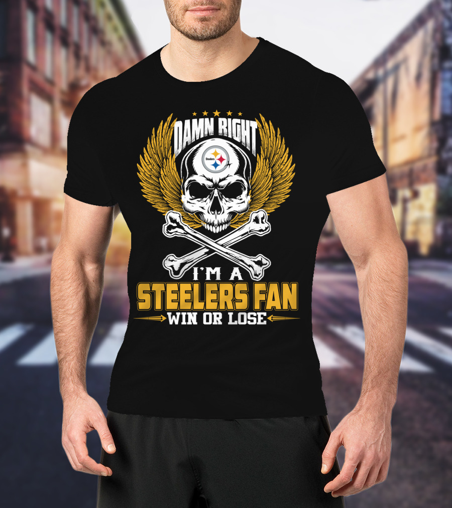 Damn Right Steelers Fan Win Or Lose Pittsburgh Steelers T-Shirt