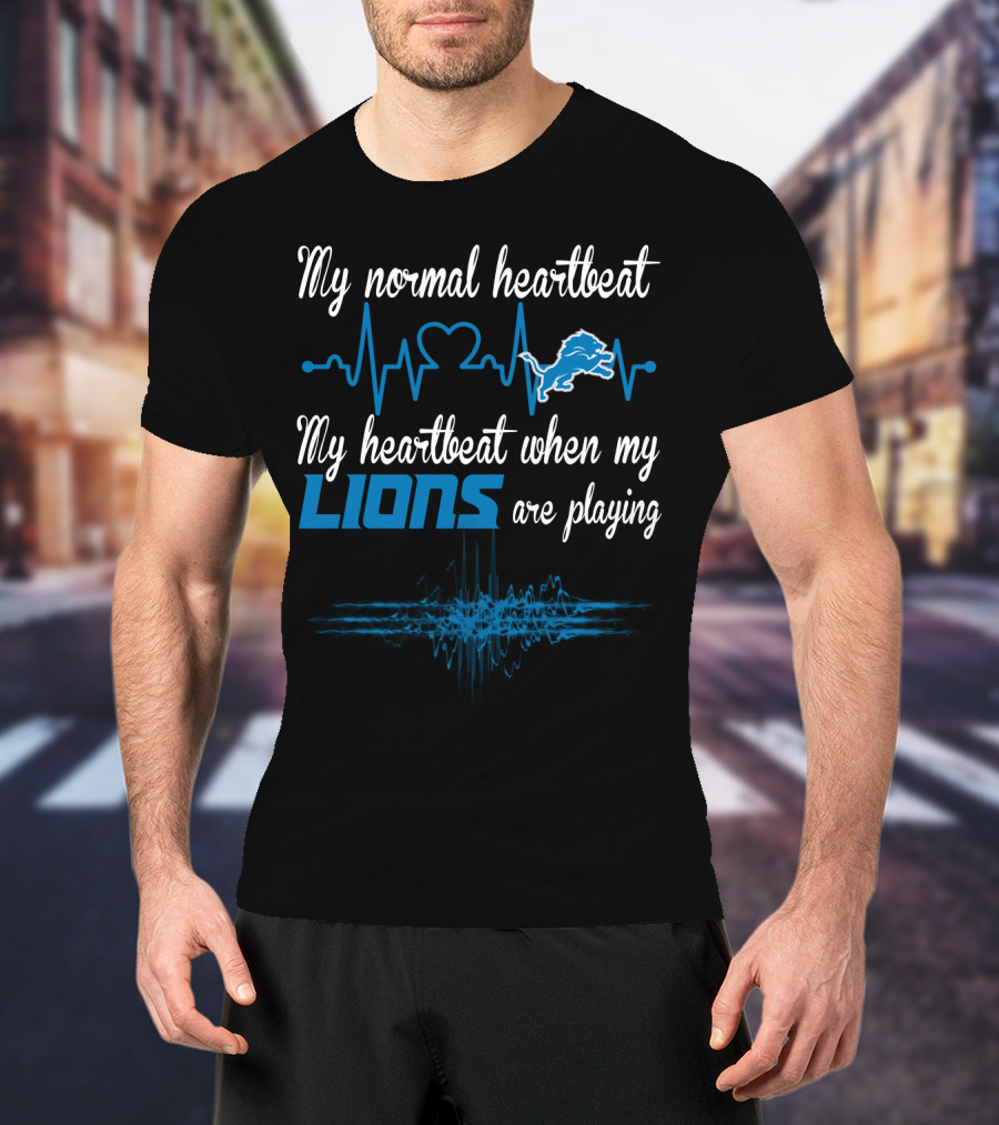 My Normal Heartbeat My Heartbeat When My Lions Are Playing Detroit Lions T-Shirt