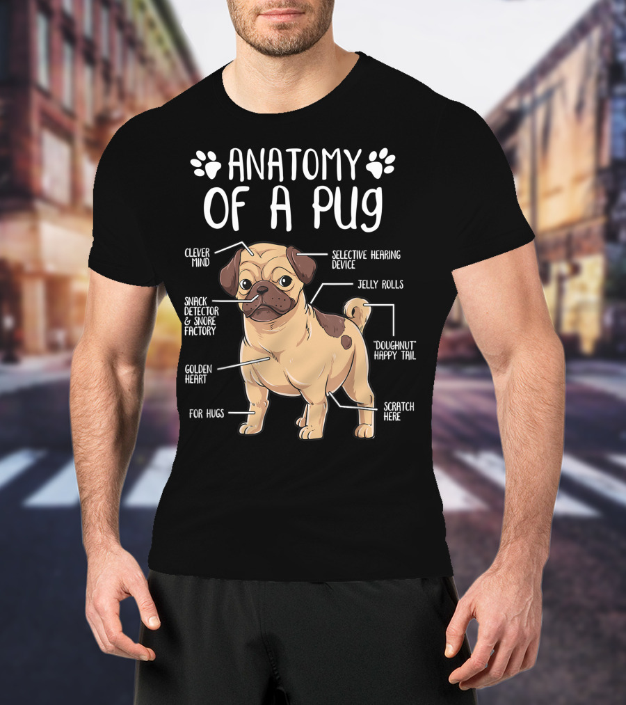 Anatomy Of A Pug Clever Mind Selective Hearing Device Jelly Rolls Snack Detector And Snore Factory Doughnut Happy Tail Golden Heart Scratch Here For Hugs T-Shirt