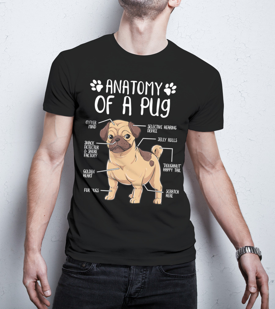 Anatomy Of A Pug Clever Mind Selective Hearing Device Jelly Rolls Snack Detector And Snore Factory Doughnut Happy Tail Golden Heart Scratch Here For Hugs T-Shirt