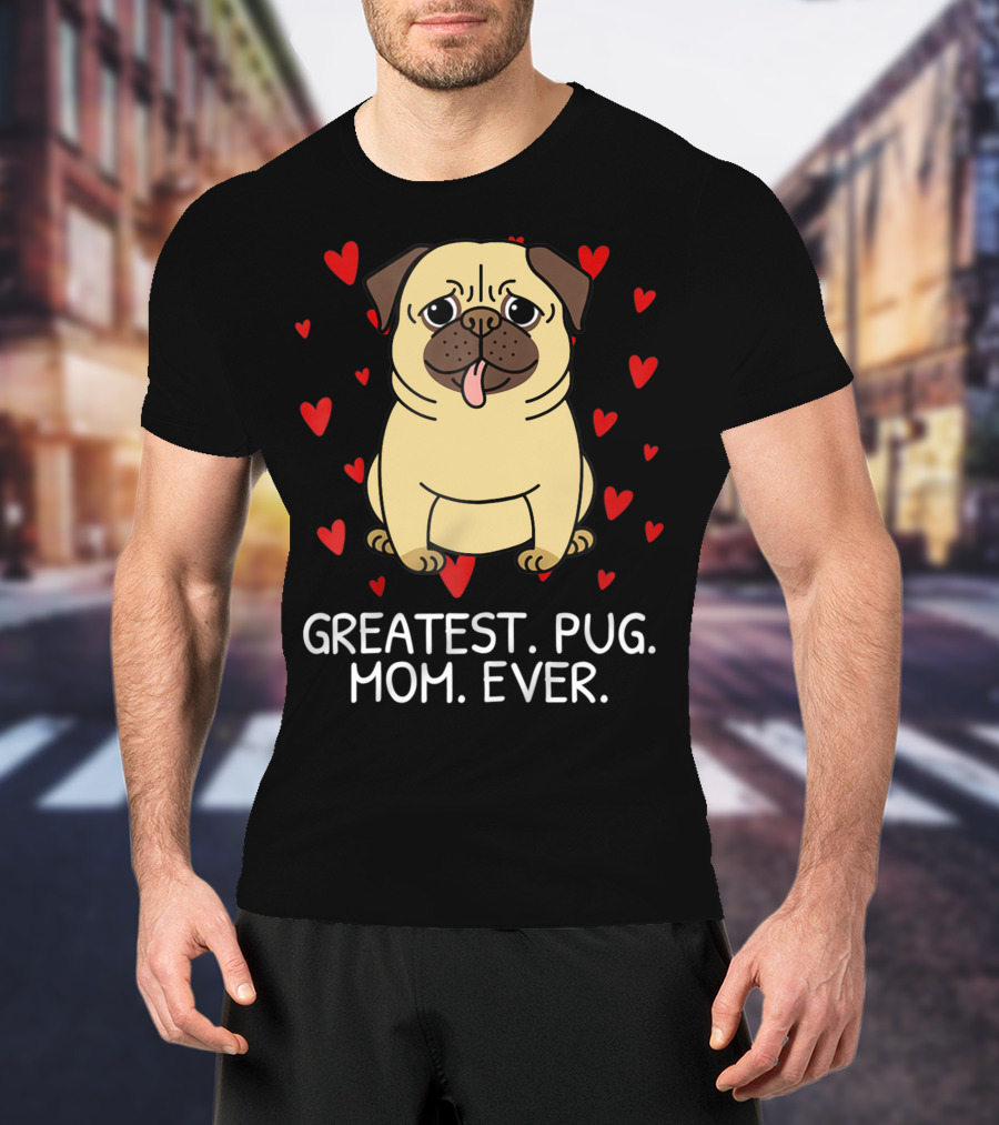 Greatest Pug Mom Ever With Cute Pug Surrounded By Hearts T-Shirt