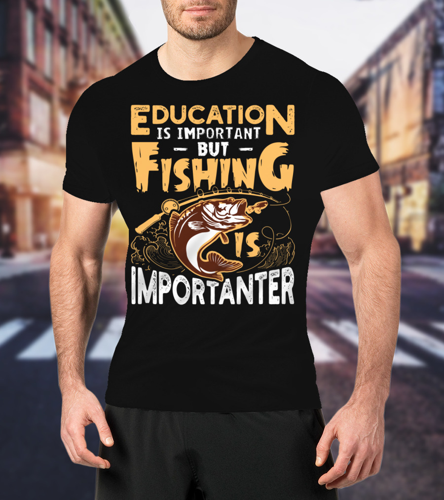 Education Is Important But Fishing Is Importanter Bass With Fishing Rod T-Shirt