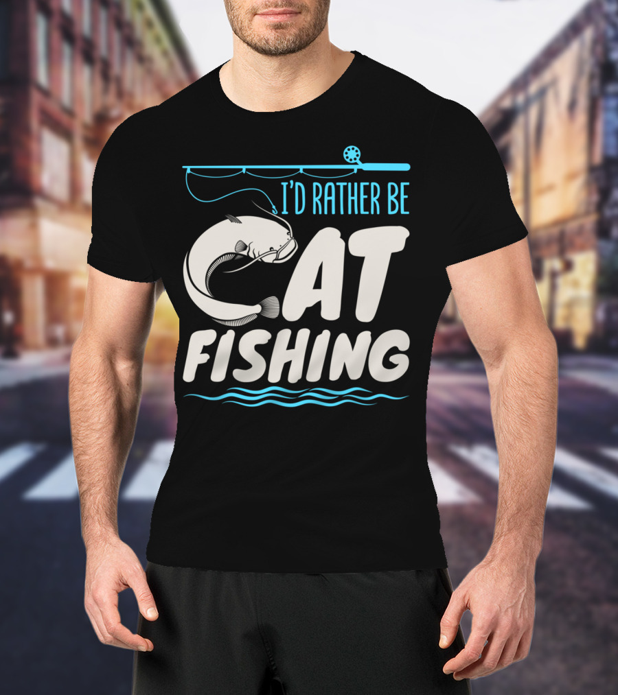 I'd Rather Be Catfish Fishing With Fishing Rod T-Shirt