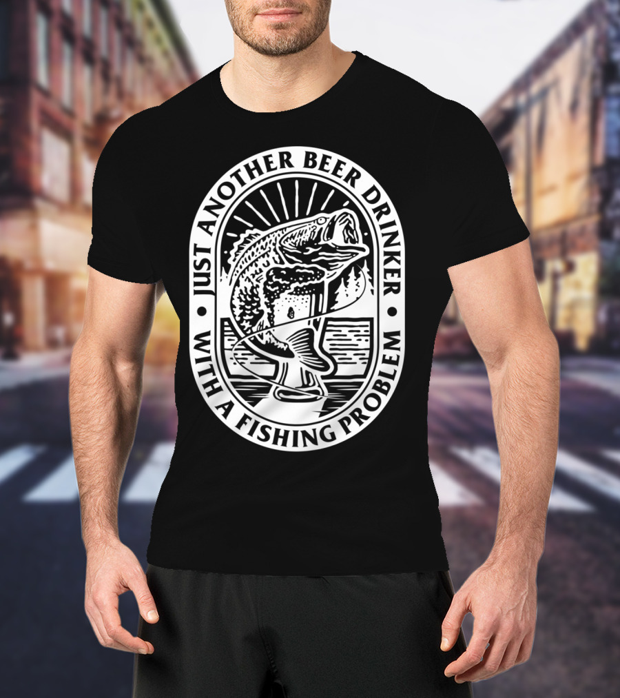 Just Another Beer Drinker With A Fishing Problem Fish Image T-Shirt
