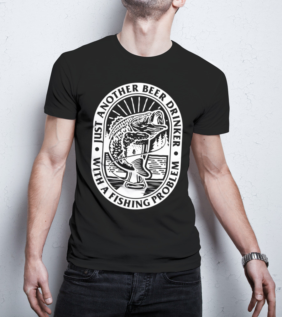 Just Another Beer Drinker With A Fishing Problem Fish Image T-Shirt