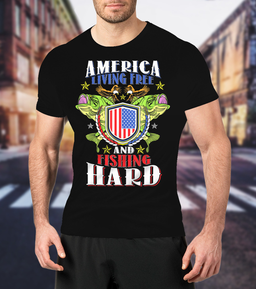 America Living Free And Fishing Hard T-Shirt