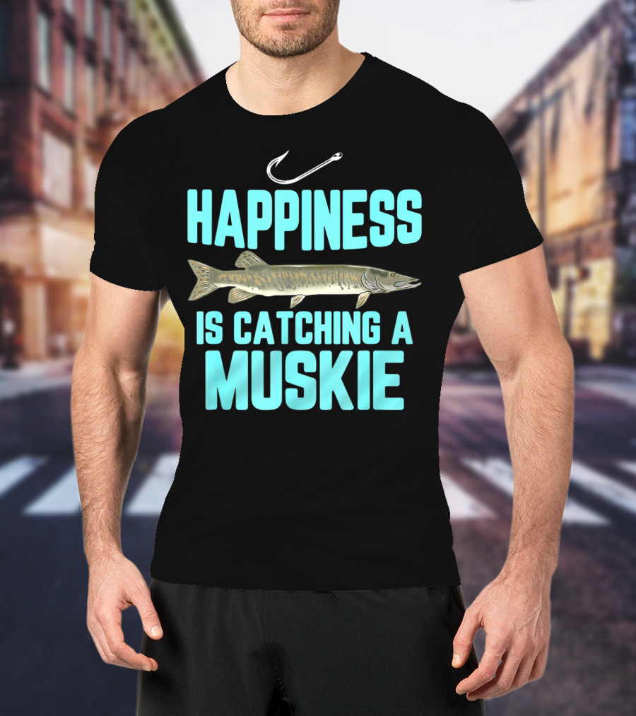 Happiness Is Catching A Muskie Freshwater Fishing T-Shirt