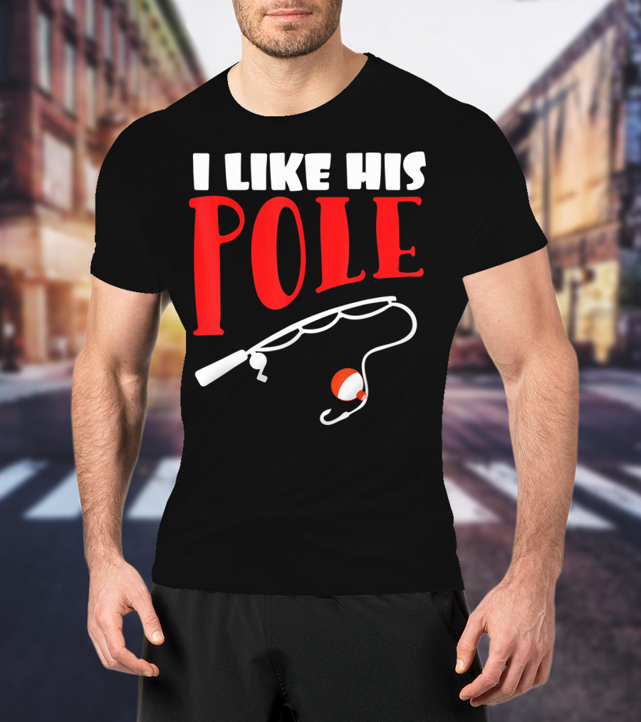 I Like His Pole Fishing Funny Couples T-Shirt