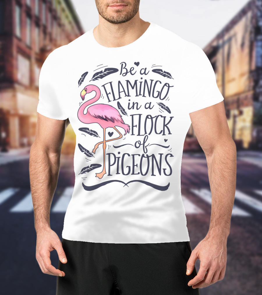 Be A Flamingo In A Flock Of Pigeons Funny Pink Bird Lovers Feathers Hearts T-Shirt