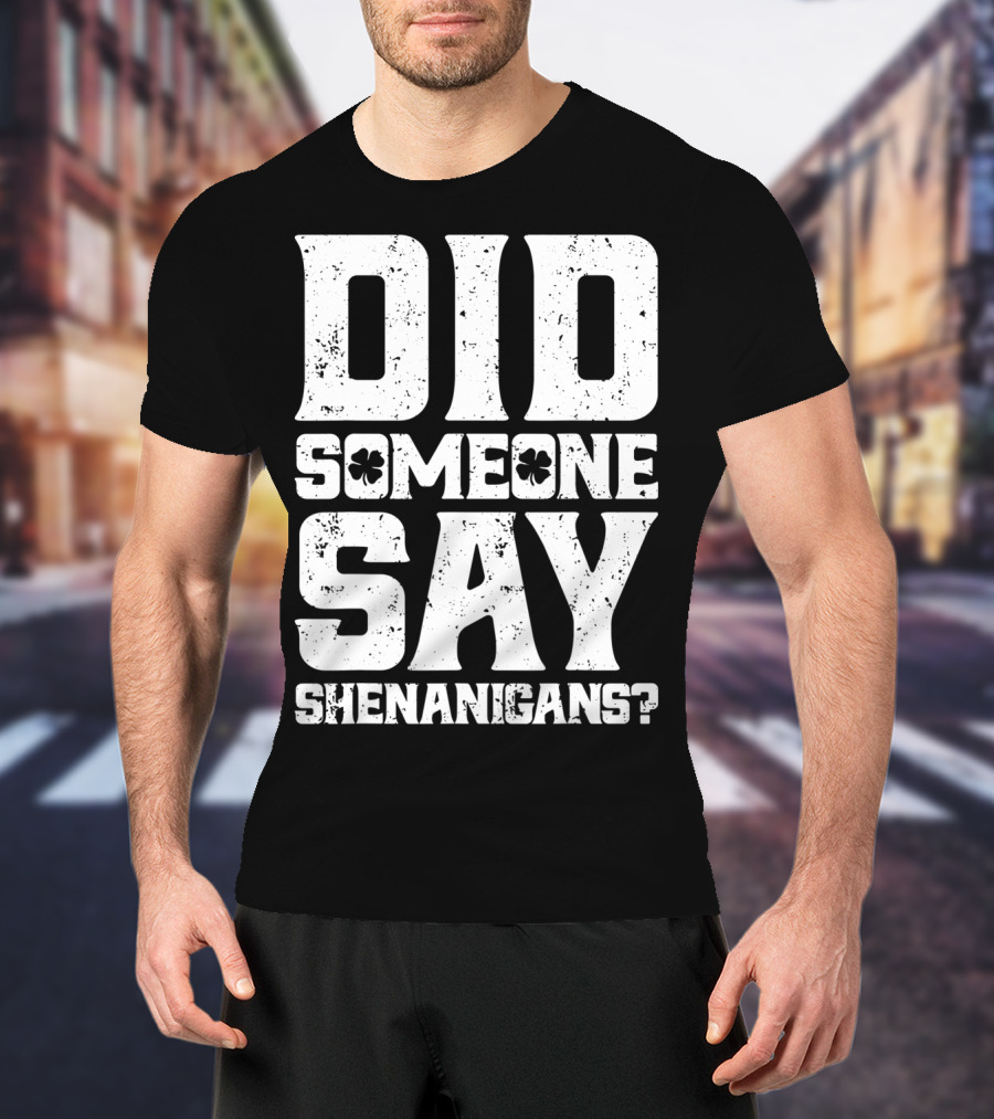 Did Someone Say Shenanigans With Clover Symbols T-Shirt