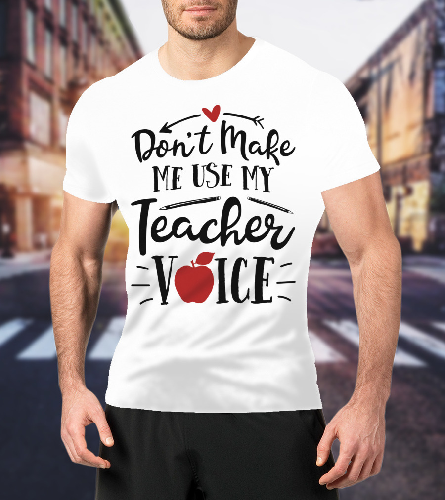 Don't Make Me Use My Teacher Voice Apple Heart Arrow T-Shirt