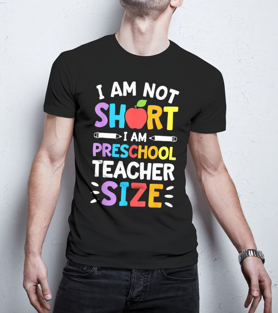 I Am Not Short I Am Preschool Teacher Size Funny Colorful Apple Pencil T-Shirt