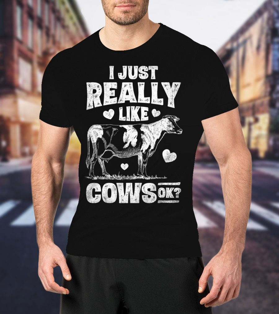 I Just Really Like Cows OK Cow Lover Farm Girls Love Hearts Animal T-Shirt