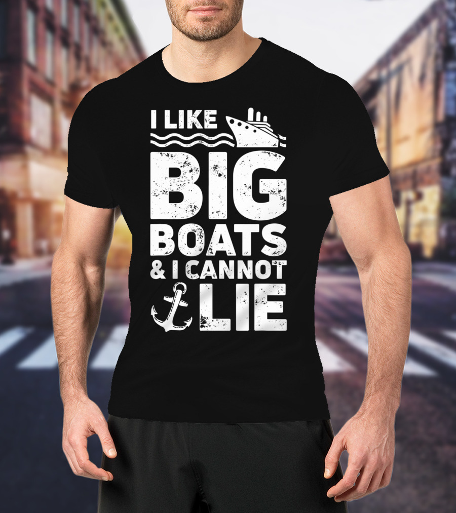I Like Big Boats And I Cannot Lie Cruise Ship Anchor Fun T-Shirt