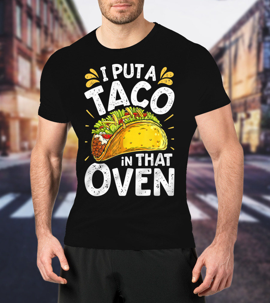 I Put A Taco In That Oven Funny Cinco De Mayo Daddy T-Shirt