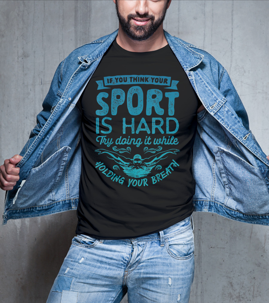If You Think Your Sport Is Hard Try Doing It While Holding Your Breath T-Shirt