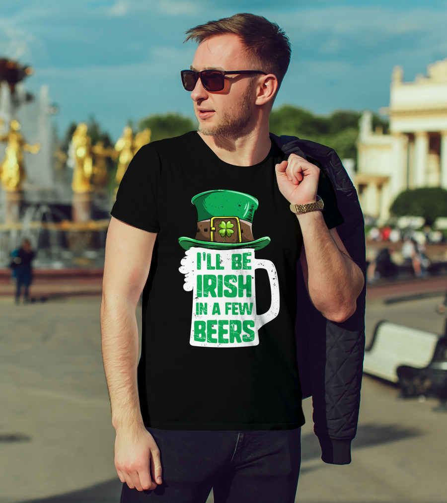 I'll Be Irish In A Few Beers St. Patrick's Day Mug With Leprechaun Hat T-Shirt