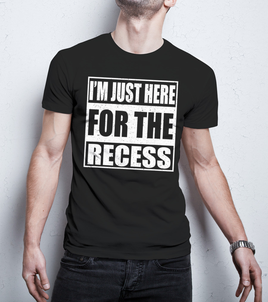 I'm Just Here For The Recess Funny First Day School T-Shirt