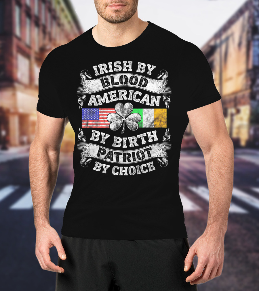Irish By Blood American By Birth Patriot By Choice USA And Irish Flag Shamrock T-Shirt