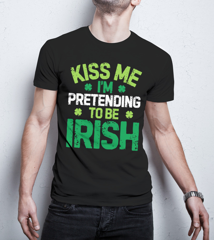 Kiss Me I'm Pretending To Be Irish St Patricks Shamrocks T-Shirt
