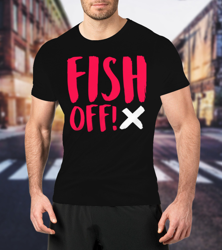 FISH OFF X T-Shirt