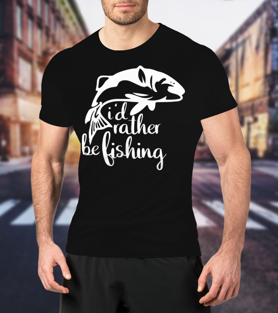 I'd Rather Be Fishing Anglers Angling Fish T-Shirt