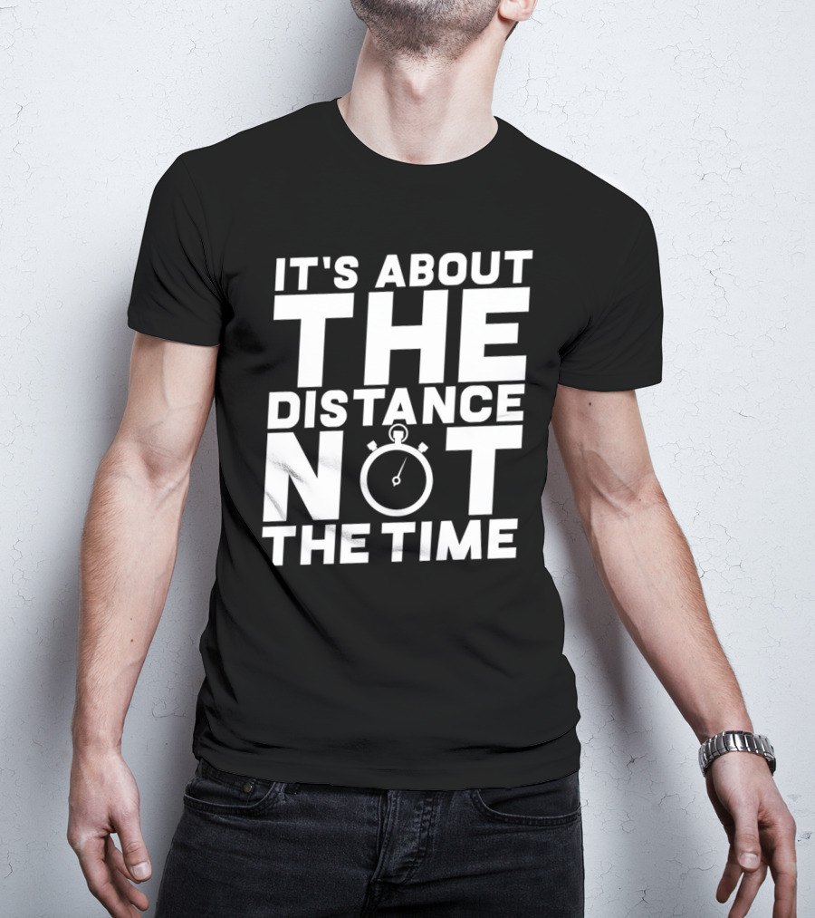 It's About The Distance Not The Time Stopwatch T-Shirt
