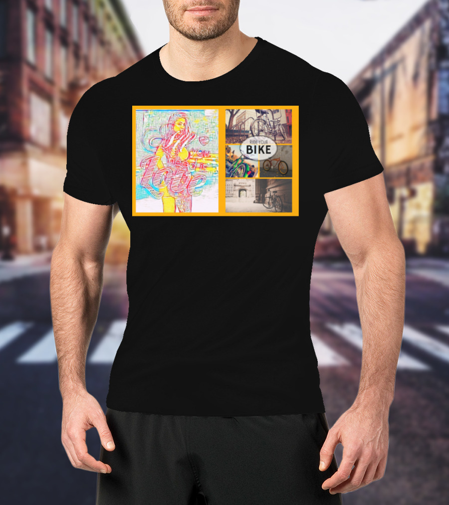 All You Need Is Love Ride Your Bike T-Shirt