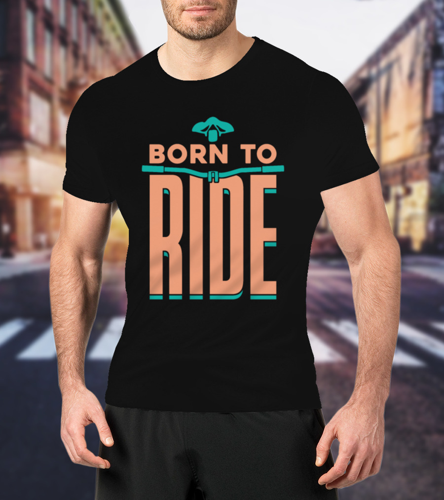 Born To Ride Bicycle Steering Bar Saddle Typography T-Shirt