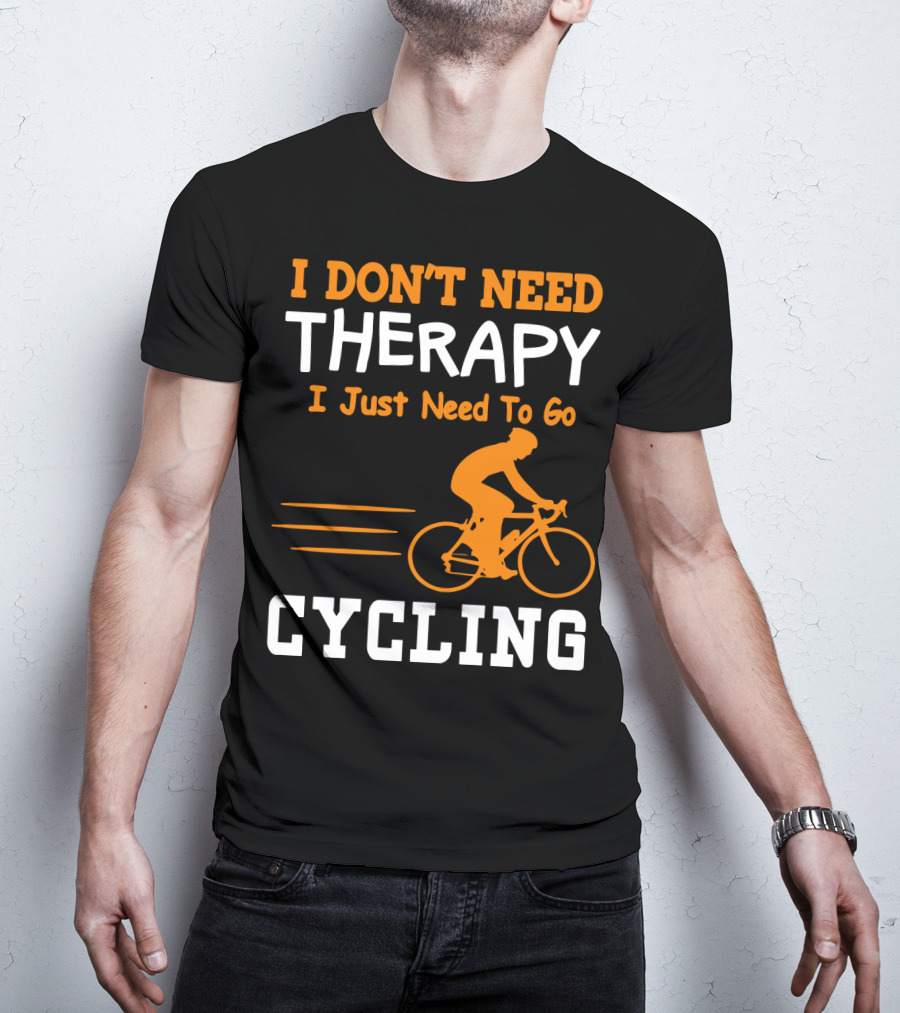 I Don’t Need Therapy I Just Need To Go Cycling T-Shirt