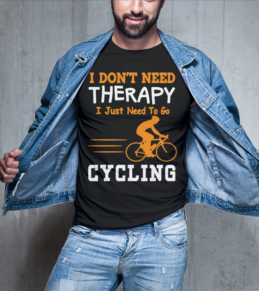 I Don’t Need Therapy I Just Need To Go Cycling T-Shirt