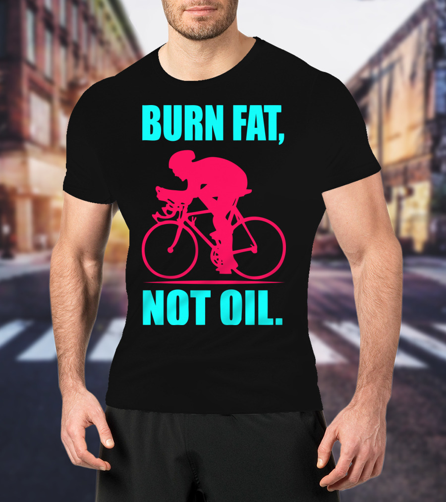 Burn Fat Not Oil Cycling Man T-Shirt