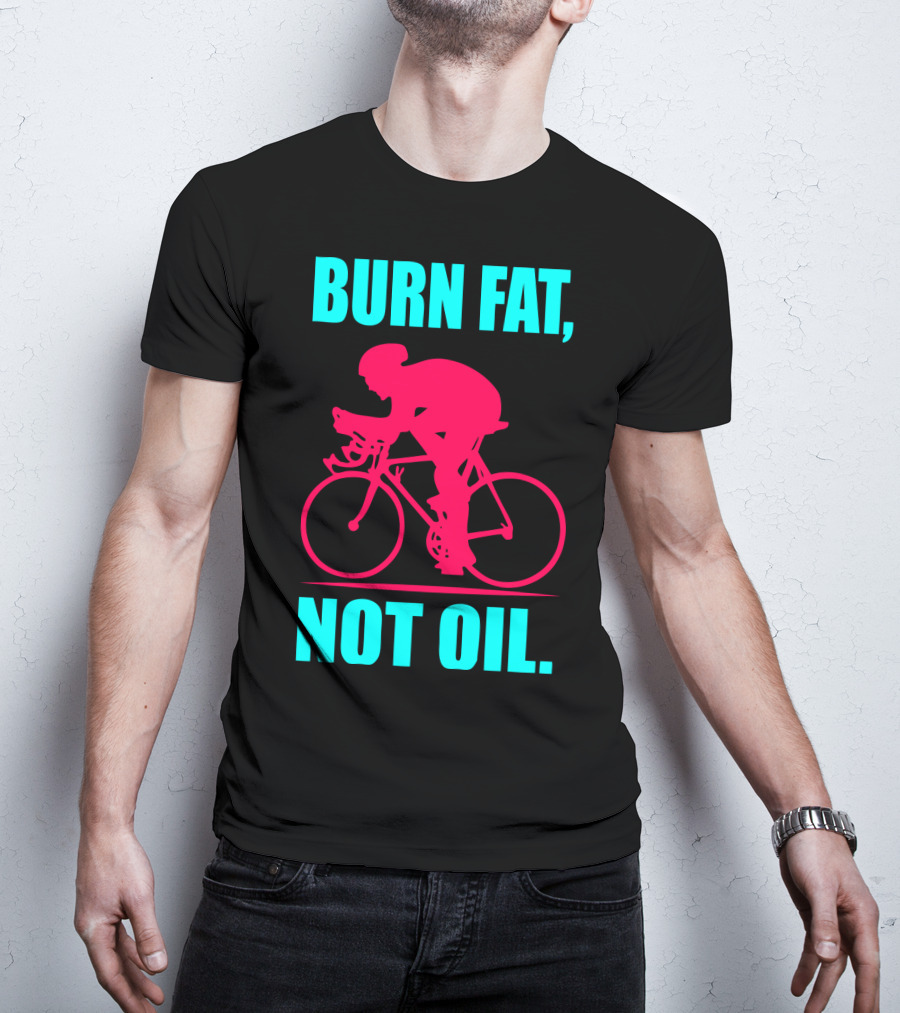 Burn Fat Not Oil Cycling Man T-Shirt