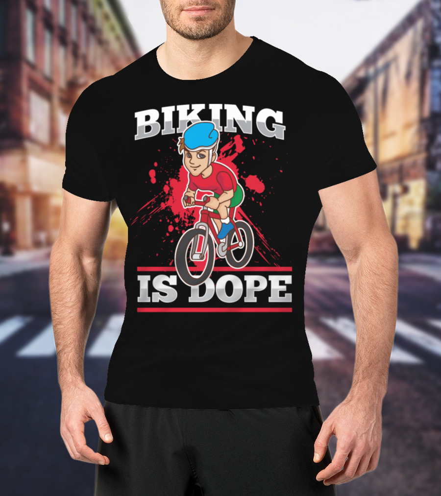 Biking Is Dope Cyclist Bicycle Life Love Cycling T-Shirt