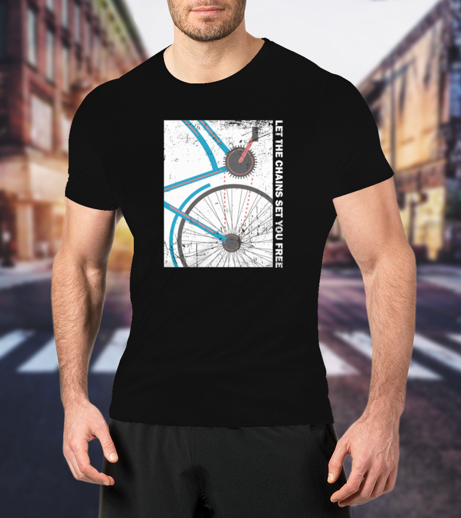 Cyclist Bike Freedom Let The Chains Set You Free T-Shirt