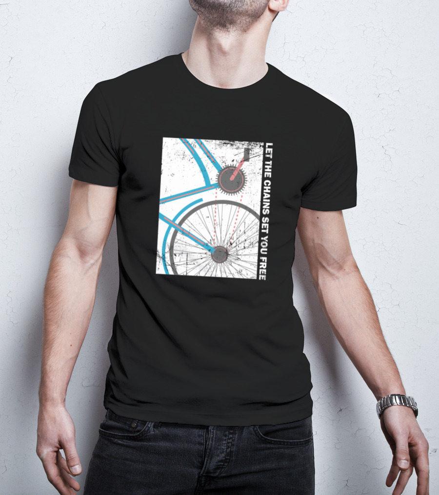 Cyclist Bike Freedom Let The Chains Set You Free T-Shirt