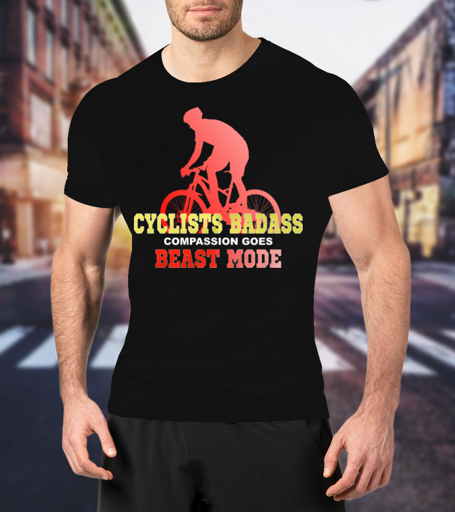 Cyclists Badass Compassion Goes Beast Mode T-Shirt