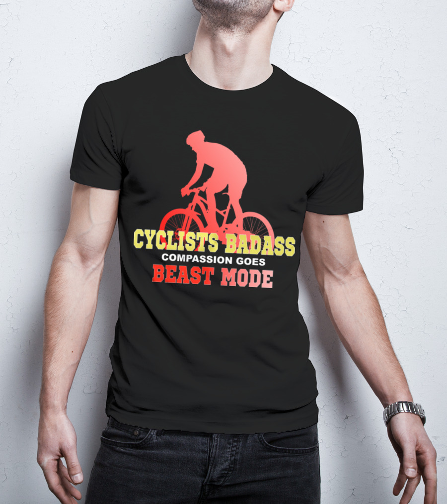 Cyclists Badass Compassion Goes Beast Mode T-Shirt