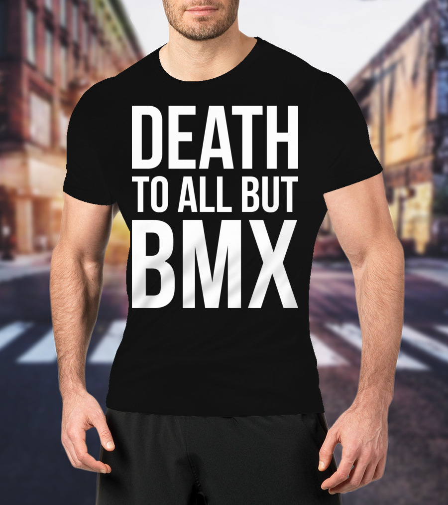 Death To All But Bmx T-Shirt